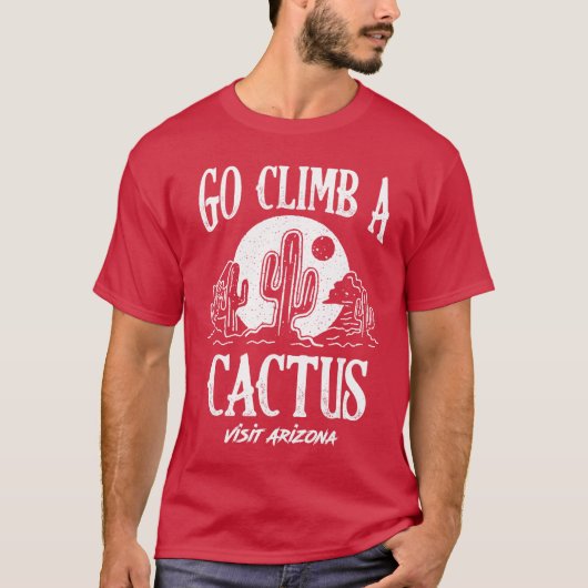 Grappig Ga Een Cactus Klimmen Bezoek Arizona Ameri T-shirt (Voorkant)