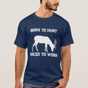 Grappig Geboren om te Jagen Gedwongen om te Werken T-shirt