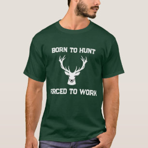 Grappig Geboren om te Jagen Gedwongen te Werken He T-shirt