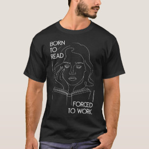 Grappig Geboren Om Te Lezen Gedwongen Om Te Werken T-shirt