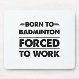 Grappig geboren uit badminton gedwongen om te werk muismat