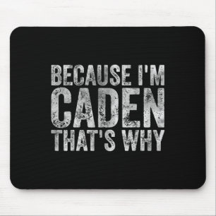 Grappig gepersonaliseerd naam Shirt omdat im caden Muismat