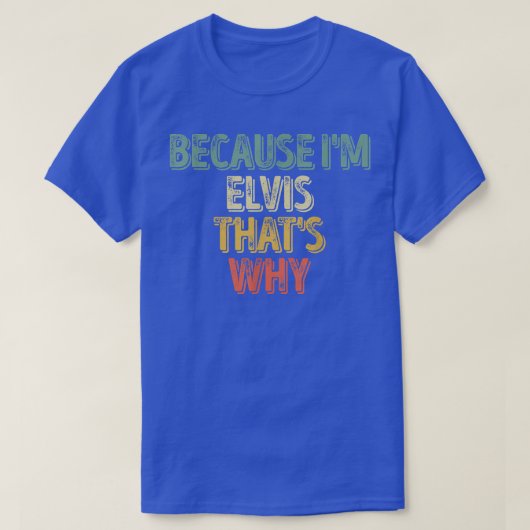 Grappig gepersonaliseerde naamOmdat ik Elvis ben w T-shirt (Design voorkant)