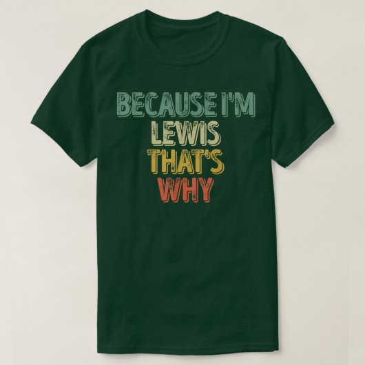 Grappig gepersonaliseerde naamOmdat ik Lewis dat w T-shirt (Design voorkant)