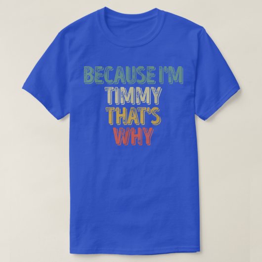 Grappig gepersonaliseerde naamOmdat ik Timmy dat w T-shirt (Design voorkant)