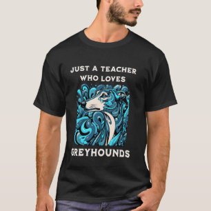 Grappig gewoon een leraar die greyhounds leuk vind t-shirt