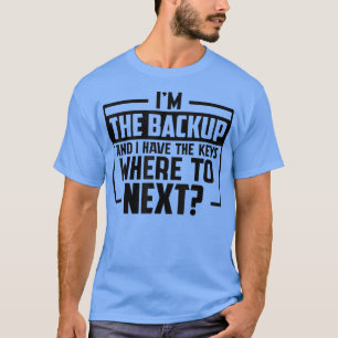 Grappig Gezegde dat ik de back-up ben en ik heb de T-shirt