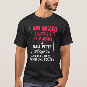 Grappig Gezegde Ik ben Mixed Half Jesus Half Peter T-shirt