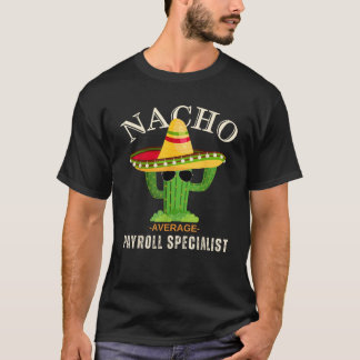 Grappig Gezegde  Nacho Gemiddelde Payroll Special T-shirt