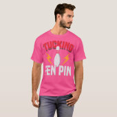 Grappig Gezegde Tucking Fen Pin Fun Bowling Bowler T-shirt (Voorkant volledig)
