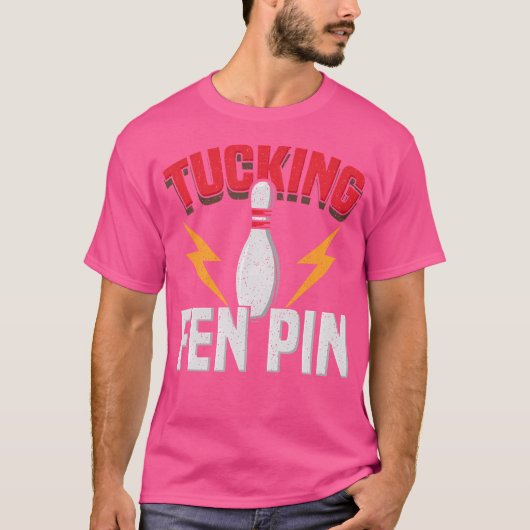 Grappig Gezegde Tucking Fen Pin Fun Bowling Bowler T-shirt (Voorkant)