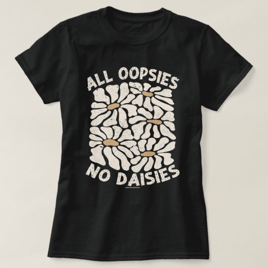 Grappig grafisch T-shirt - All Oopsies No Daisies (Design voorkant)