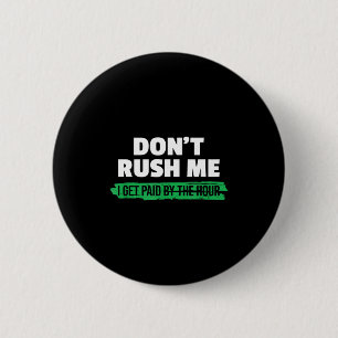 Grappig Haast Me Niet Ik Word Betaald Per Uur Sarc Ronde Button 5,7 Cm