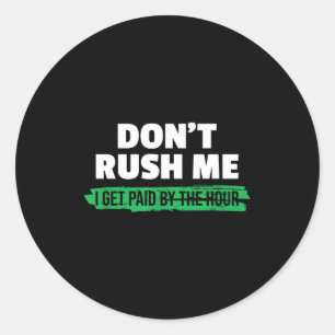 Grappig Haast Me Niet Ik Word Betaald Per Uur Sarc Ronde Sticker