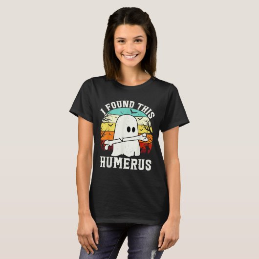 Grappig Halloween Ik vond deze Humerus Ghost Bone  T-shirt (Voorkant volledig)