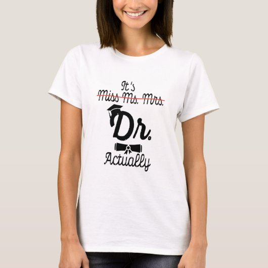 Grappig, het is Miss Mrs Dr. Eigenlijk, Phd Afstud T-shirt (Voorkant)