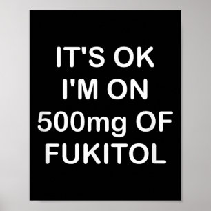 Grappig, het is OK IM op 500mg Gooditol, Joke Sarc Poster