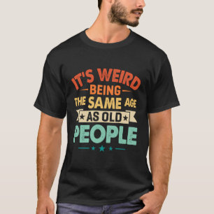 Grappig, het is raar om even oud te zijn als oude t-shirt