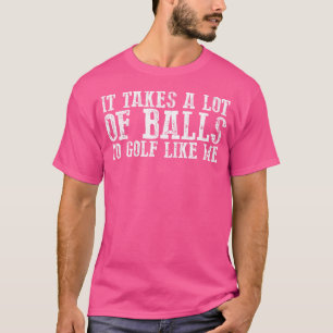 Grappig Het Kost Veel Ballen Om Te Golfen Als Ik T-shirt