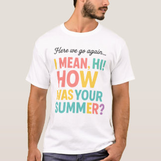 Grappig Hier gaan we weer Hoe was je zomer T-shirt