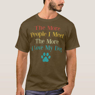 Grappig hoe meer mensen ik ontmoet hoe meer ik van t-shirt