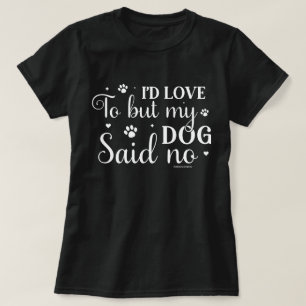 Grappig Hond Liefhebbers Shirt - Mijn Hond zei NEE