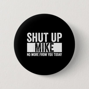 Grappig Hou Je Bek Mike Niet Meer Van Jou Vandaag Ronde Button 5,7 Cm