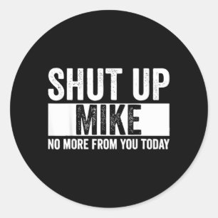 Grappig Hou Je Bek Mike Niet Meer Van Jou Vandaag Ronde Sticker