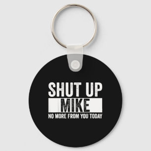 Grappig Hou Je Bek Mike Niet Meer Van Jou Vandaag Sleutelhanger