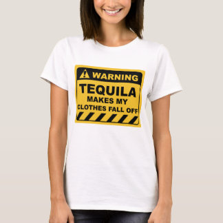Grappig Human Warning Labels TEQUILA MAKT MIJN T-shirt