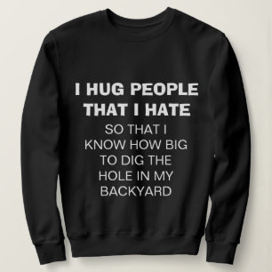 Grappig "I HUG PEOPLE that I HATE" Sweatshirt