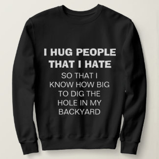 Grappig "I HUG PEOPLE that I HATE" Sweatshirt