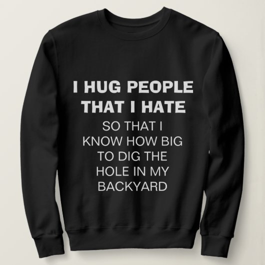 Grappig "I HUG PEOPLE that I HATE" Sweatshirt (Design voorkant)