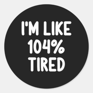 Grappig ik ben als 104 procent moe grap sarcastisc ronde sticker