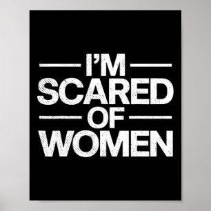 Grappig Ik ben bang voor vrouwen Sarcasme Humor Gy Poster