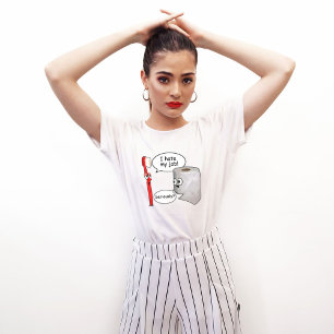 Grappig - Ik haat mijn baan! ... serieus? T-shirt