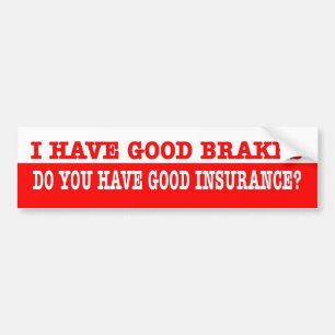 Grappig. Ik heb goede remmen die je goed verzekerd Bumpersticker