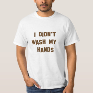 Grappig! Ik heb mijn handen niet gewassen T-shirt