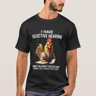 Grappig Ik Heb Selectief Gehoor Kip Humor T-shirt