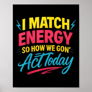 Grappig Ik Match Energie Quote Mood Attitude Humor Poster