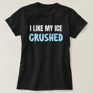 Grappig Ik vind mijn ijs verpletterd Grappige Vrou T-shirt