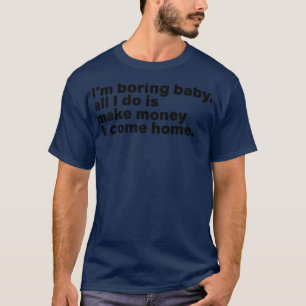 Grappig Im saai baby alles wat ik doe is geld verd T-shirt
