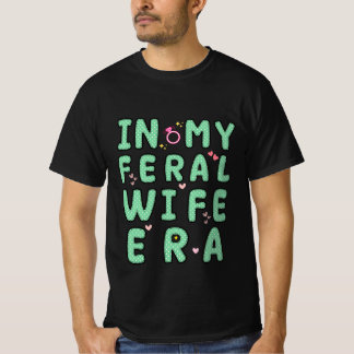 grappig in mijn Feral Wife-tijdperk cool T-shirt