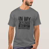 Grappig in mijn verdediging dat ik zonder toezicht t-shirt (Voorkant)