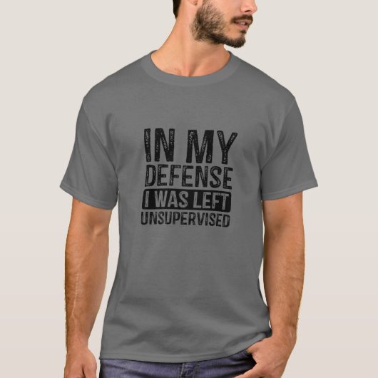 Grappig in mijn verdediging dat ik zonder toezicht t-shirt (Voorkant)