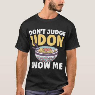 Grappig Japans voedselcitaat... veroordeel Udon me T-shirt