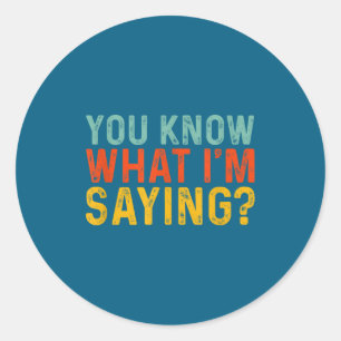 Grappig Je Weet Wat Ik Zeg Humor Ironie _ Uni-a Ronde Sticker