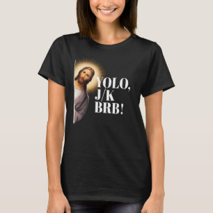 Grappig Jesus Meme YOLO JK BRB T-shirt