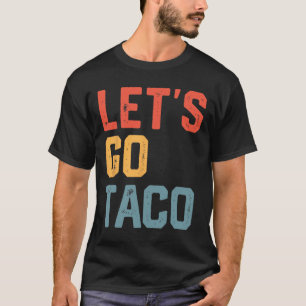Grappig Joke Gezegde Let's Go Taco T-shirt