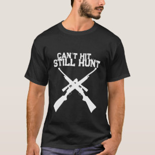Grappig Kan Niet Raken Nog Steeds Jagen, Jacht T-S T-shirt